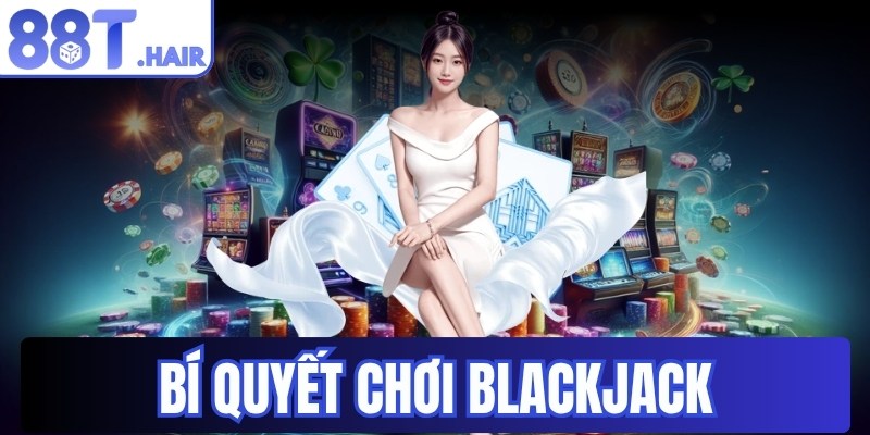 Bí quyết chơi blackjack
